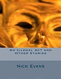 An Illegal ACT and Other Stories (Paperback)