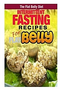 Intermittent Fasting Recipes for a Flat Belly (Paperback)