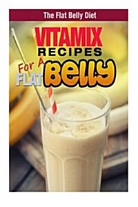 Vitamix Recipes for a Flat Belly (Paperback)