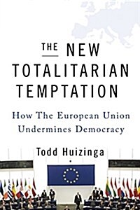 The New Totalitarian Temptation: Global Governance and the Crisis of Democracy in Europe (Hardcover)