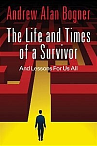 The Life and Times of a Survivor: And Lessons for Us All (Paperback)