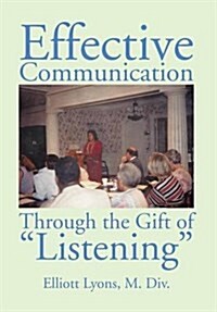 Effective Communication Through the Gift of Listening (Hardcover)