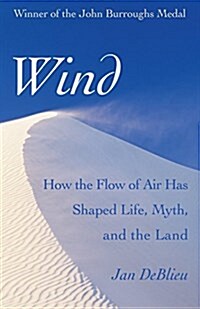 Wind: How the Flow of Air Has Shaped Life, Myth, and the Land (Paperback)