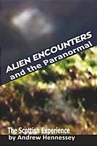 Alien Encounters and the Paranormal: The Scottish Experience (Paperback)