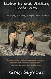 Living in and Visiting Costa Rica: 100 Tips, Tricks, Traps, and Facts (Paperback)