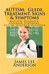 Autism Guide, Treatment, Signs & Symptoms (Paperback)