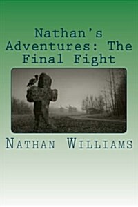 Nathans Adventures: The Final Fight (Paperback)