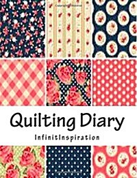 Quilting Diary: In Your Personal Quilt Diary (Use as Quilting Journal, Quilting Calendar, Quilting Planner) (Paperback)