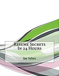 Resume Secrets in 24 Hours (Paperback)