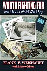 Worth Fighting for: My Life as a World War II Spy (Paperback)