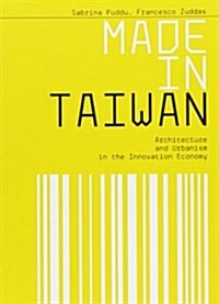Made in Taiwan: Architecture and Urbanism in the Innovation Economy (Paperback)
