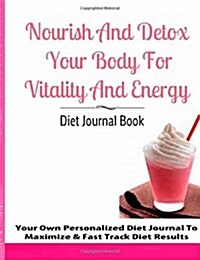 Nourish and Detox Your Body for Vitality and Energy Diet Journal Book (Paperback)