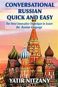 Conversational Russian Quick and Easy: The Most Innovative Technique to Learn the Russian Language (Paperback)