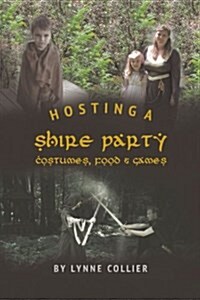 Hosting a Shire Party: Costumes, Food and Games (Paperback)