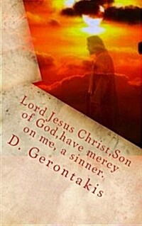 Lord Jesus Christ, Son of God, Have Mercy on Me, a Sinner.: The Jesus Prayer (Paperback)