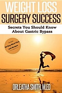 Weight Loss Surgery Success: Secrets You Must Know about Gastric Bypass (Paperback)