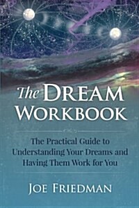 The Dream Workbook: A Practical Guide to Understanding Your Dreams and Having Them Work for You (Paperback)