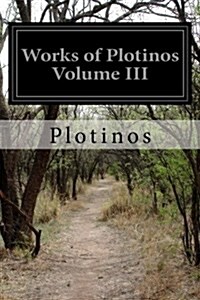 Works of Plotinos Volume III (Paperback)