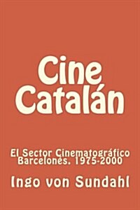 Cine Catal?: El sector cinematogr?ico barcelon?. 1975-2000 (Paperback)