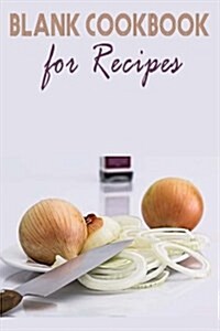 Blank Cookbook for Recipes: Cooking Journal for Your Recipes & Notes (Paperback)