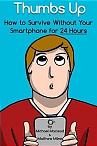 Thumbs Up: How to Survive Without Your Smartphone for 24 Hours (Paperback)