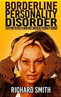 Borderline Personality Disorder: Everything You Need to Know about Borderline Personality Disorder (Paperback)