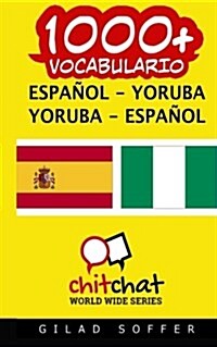 1000+ Espanol - Yoruba Yoruba - Espanol Vocabulario (Paperback)