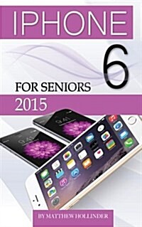 iPhone 6: For Seniors 2015 (Paperback)