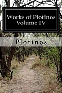 Works of Plotinos Volume IV (Paperback)