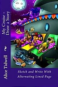 My Cruise - Draw a Story: Sketch and Write with Alternating Lined Page (Paperback)