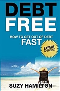 Debt Free: How to Get Out of Debt Fast (Paperback)
