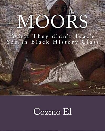 Moor: What They Didnt Teach You in Black History Class (Paperback)