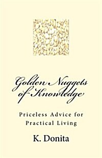 Golden Nuggets of Knowledge: Priceless Advice for Practical Living (Paperback)