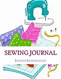 Sewing Journal: Write Down & Track Your Sewing DIY Projects & Sewing Patterns in Your Personal Sewing Journal (Paperback)