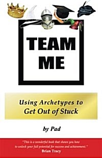 Team Me - Using Archetypes to Get Out of Stuck (Paperback)