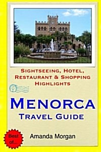 Menorca Travel Guide: Sightseeing, Hotel, Restaurant & Shopping Highlights (Paperback)