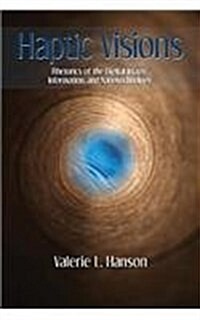 Haptic Visions: Rhetorics of the Digital Image, Information, and Nanotechnology (Paperback)