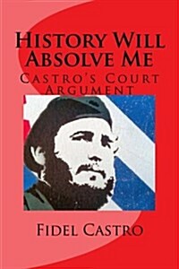 History Will Absolve Me: Castros Court Argument (Paperback)