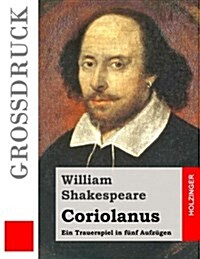 Coriolanus (Gro?ruck): Ein Trauerspiel in f?f Aufz?en (Paperback)