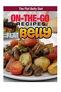 On-The-Go Recipes for a Flat Belly (Paperback)