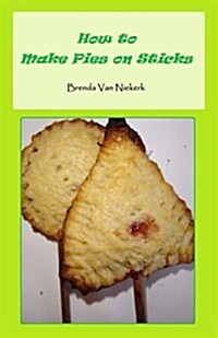 How to Make Pies on Sticks (Paperback)