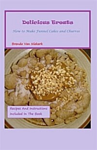 Delicious Treats: How to Make Funnel Cakes and Churros (Paperback)