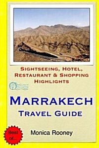 Marrakech Travel Guide: Sightseeing, Hotel, Restaurant & Shopping Highlights (Paperback)