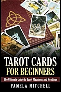 Tarot Cards for Beginners: The Ultimate Guide to Tarot Meanings and Readings (Paperback)