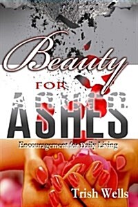 Beauty for Ashes (Paperback)