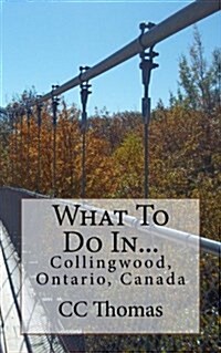 What to Do In...Collingwood, Ontario, Canada (Paperback)