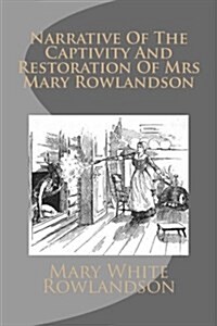 Narrative of the Captivity and Restoration of Mrs Mary Rowlandson (Paperback)
