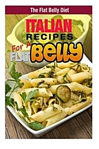 Italian Recipes for a Flat Belly (Paperback)