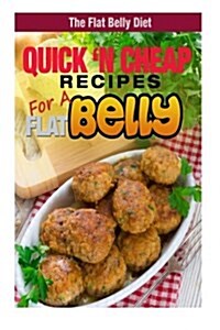 Quick n Cheap Recipes for a Flat Belly (Paperback)