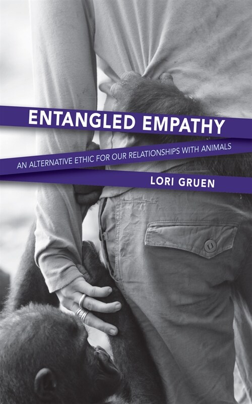 Entangled Empathy: An Alternative Ethic for Our Relationships with Animals (Paperback)